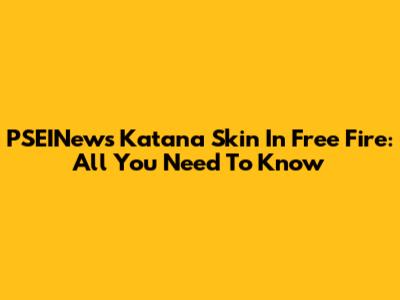 PSEINews' Katana Skin In Free Fire: All You Need To Know