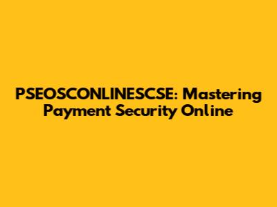 PSEOSCONLINESCSE: Mastering Payment Security Online