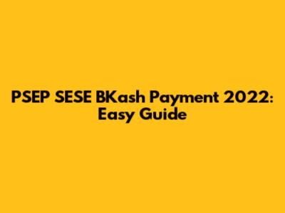 PSEP SESE BKash Payment 2022: Easy Guide