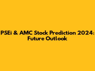 PSEi & AMC Stock Prediction 2024: Future Outlook