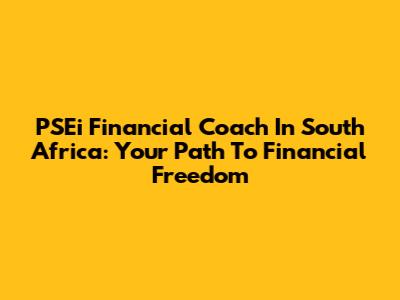 PSEi Financial Coach In South Africa: Your Path To Financial Freedom