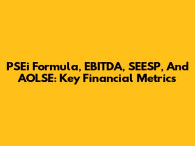 PSEi Formula, EBITDA, SEESP, And AOLSE: Key Financial Metrics