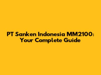 PT Sanken Indonesia MM2100: Your Complete Guide