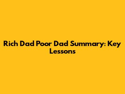 Rich Dad Poor Dad Summary: Key Lessons