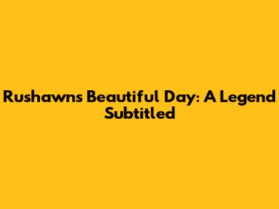 Rushawn's Beautiful Day: A Legend Subtitled