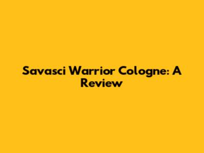 Savasci Warrior Cologne: A Review
