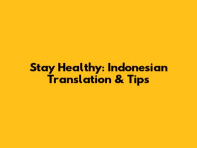 Stay Healthy: Indonesian Translation & Tips
