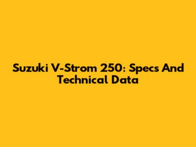 Suzuki V-Strom 250: Specs And Technical Data