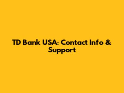 TD Bank USA: Contact Info & Support