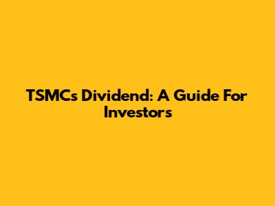 TSMC's Dividend: A Guide For Investors