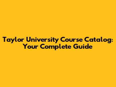 Taylor University Course Catalog: Your Complete Guide