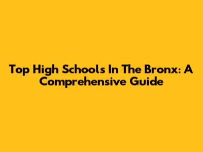 Top High Schools In The Bronx: A Comprehensive Guide