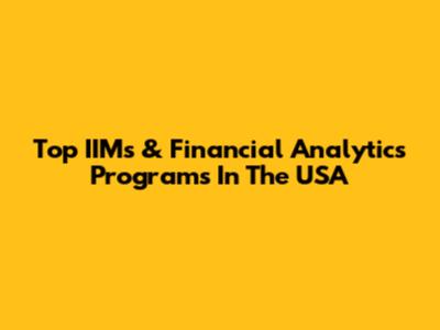 Top IIMs & Financial Analytics Programs In The USA