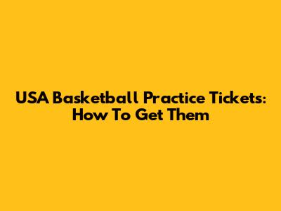 USA Basketball Practice Tickets: How To Get Them