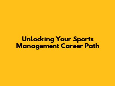 Unlocking Your Sports Management Career Path