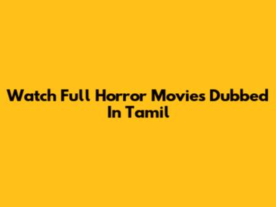 Watch Full Horror Movies Dubbed In Tamil