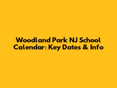 Woodland Park NJ School Calendar: Key Dates & Info